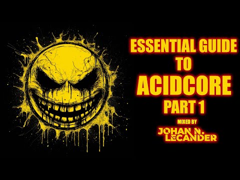 Essential Guide To AcidCore Part 1 - Johan N. Lecander