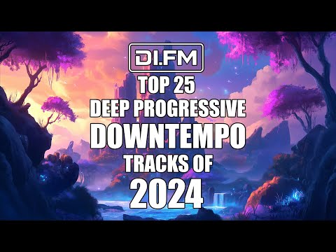 DI.FM&#039;s Top 25 Deep Progressive Downtempo Tracks of 2024