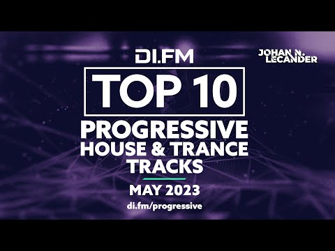 DI.FM Top 10 Progressive House &amp; Trance Tracks! May 2023 - DJ Mix by Johan N. Lecander