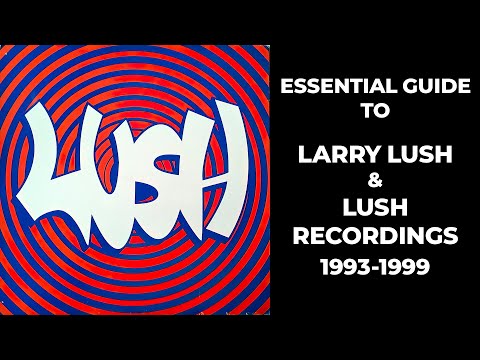 [Trance] Essential Guide To Larry Lush &amp; Lush Recordings 1993-1999 - Johan N. Lecander