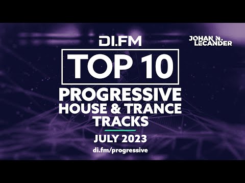 DI.FM Top 10 Progressive House &amp; Trance Tracks! July 2023 - DJ Mix by Johan N. Lecander